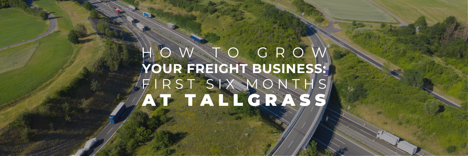 You are currently viewing How To Grow Your Freight Agent Business: First Six Months at Tallgrass Freight