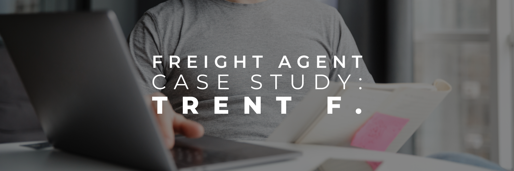 Read more about the article Freight Agent Case Study: Trent F.