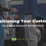 Transitioning Your Customers to a New Freight Brokerage