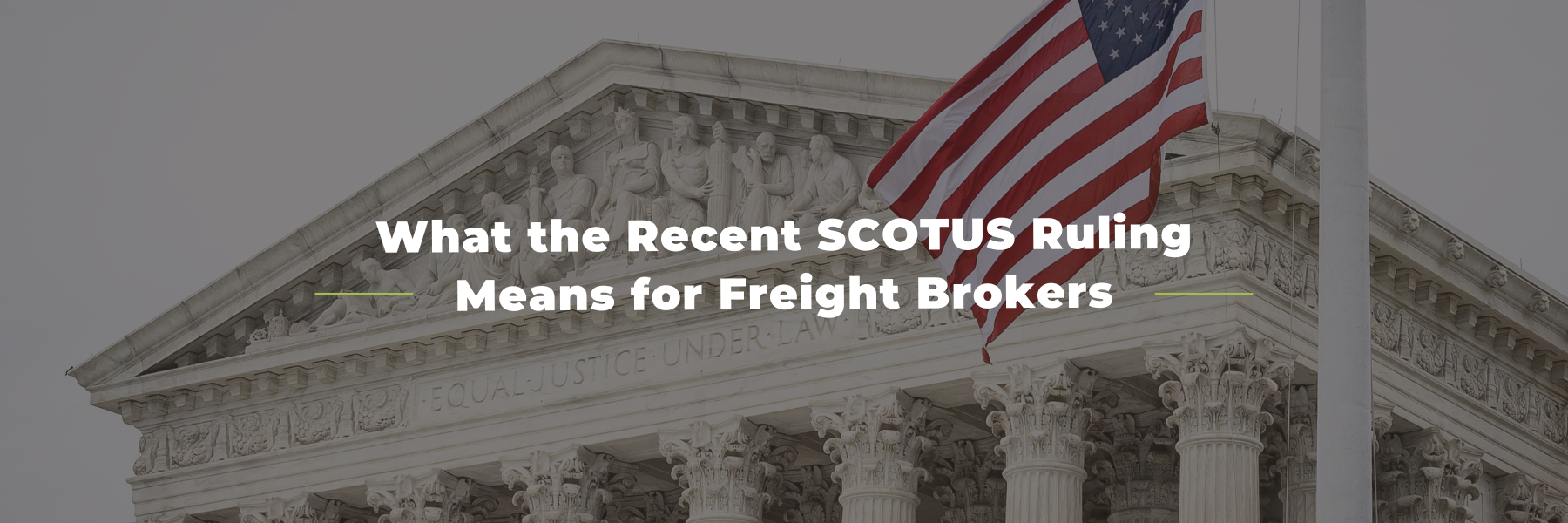 You are currently viewing What the Recent SCOTUS Ruling Means for Freight Brokers