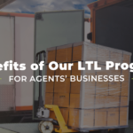Benefits of Our LTL Program for Agents’ Businesses